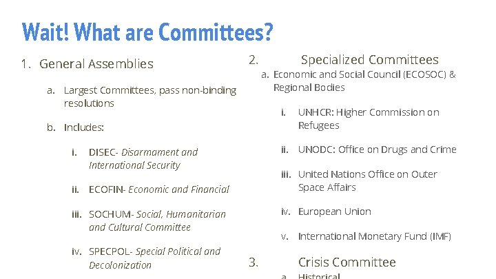 Wait! What are Committees? 1. General Assemblies 2. a. Largest Committees, pass non-binding resolutions