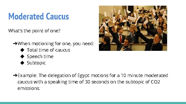 Moderated Caucus What’s the point of one? ➔When motioning for one, you need: ◆