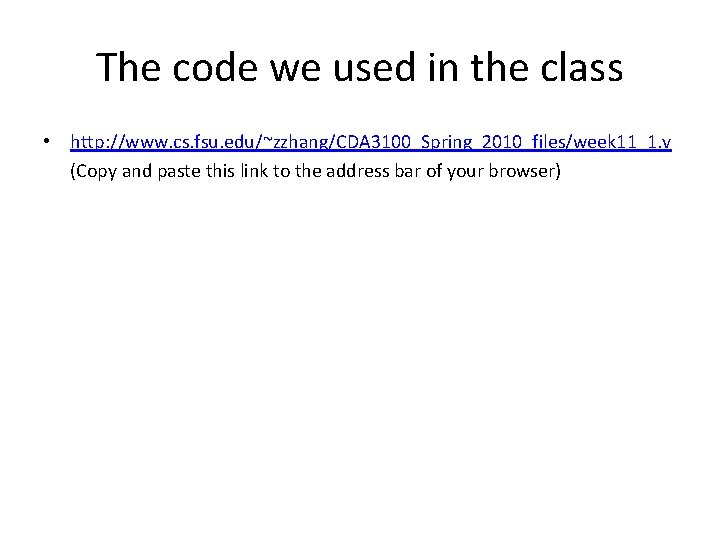 The code we used in the class • http: //www. cs. fsu. edu/~zzhang/CDA 3100_Spring_2010_files/week