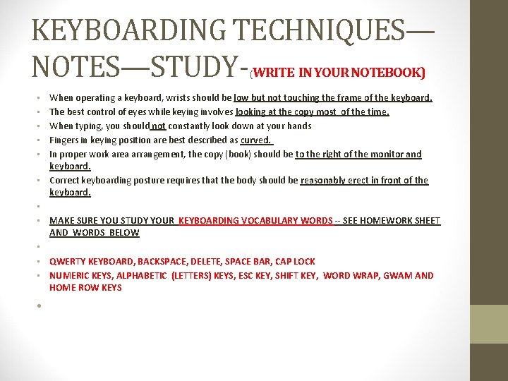 KEYBOARDING TECHNIQUES— NOTES—STUDY- WRITE IN YOUR NOTEBOOK) ( When operating a keyboard, wrists should