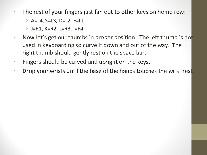  The rest of your fingers just fan out to other keys on home