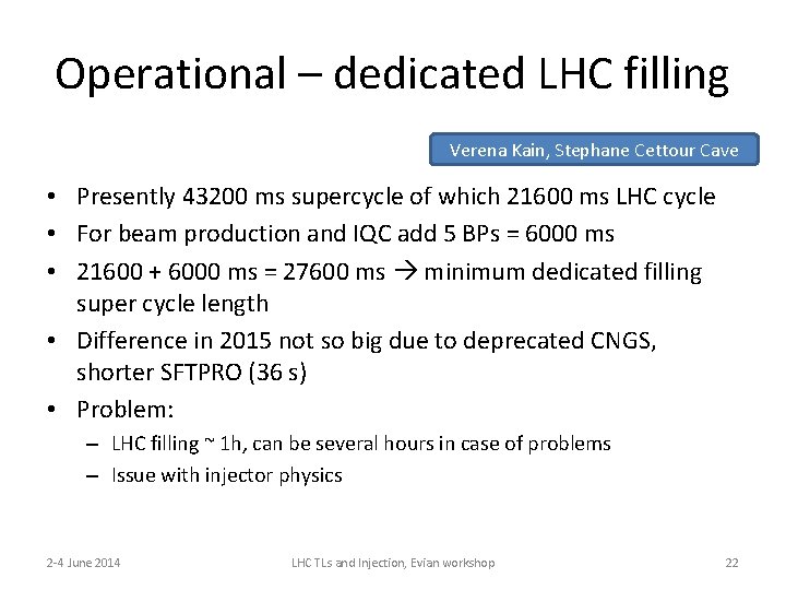 Operational – dedicated LHC filling Verena Kain, Stephane Cettour Cave • Presently 43200 ms