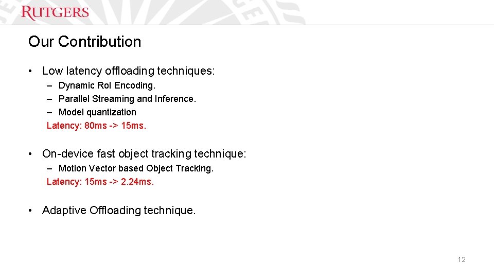 Our Contribution • Low latency offloading techniques: – Dynamic Ro. I Encoding. – Parallel