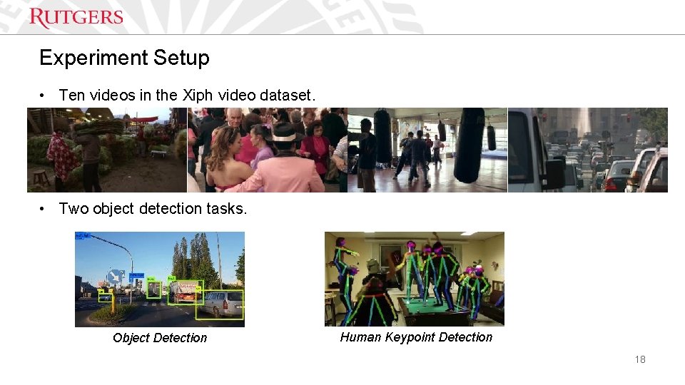 Experiment Setup • Ten videos in the Xiph video dataset. • Two object detection