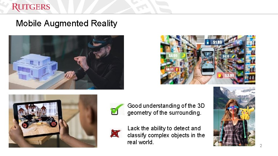 Mobile Augmented Reality Good understanding of the 3 D geometry of the surrounding. Lack