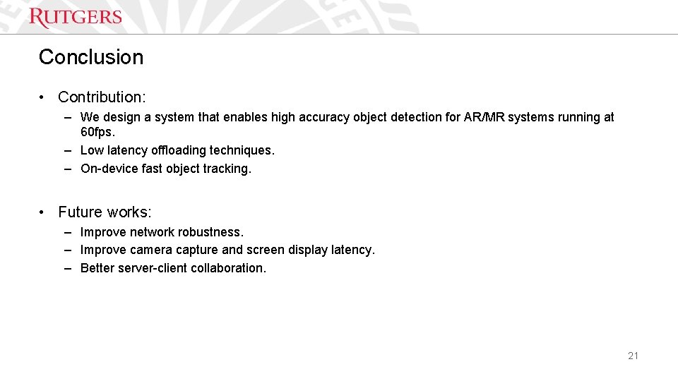 Conclusion • Contribution: – We design a system that enables high accuracy object detection