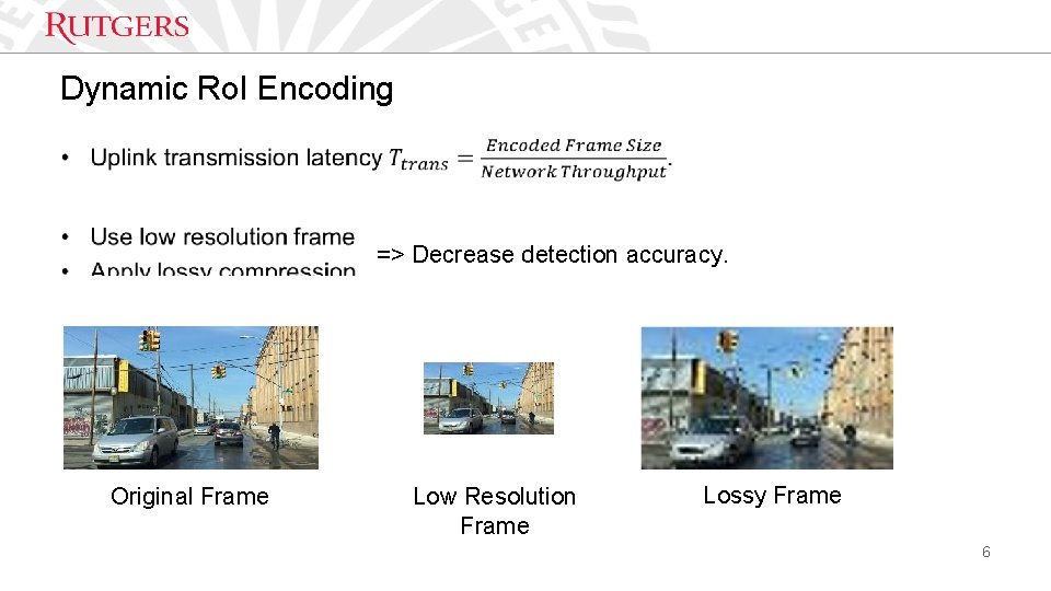 Dynamic Ro. I Encoding • => Decrease detection accuracy. Original Frame Low Resolution Frame