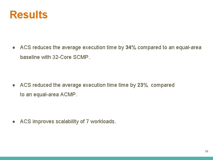 Results ● ACS reduces the average execution time by 34% compared to an equal-area