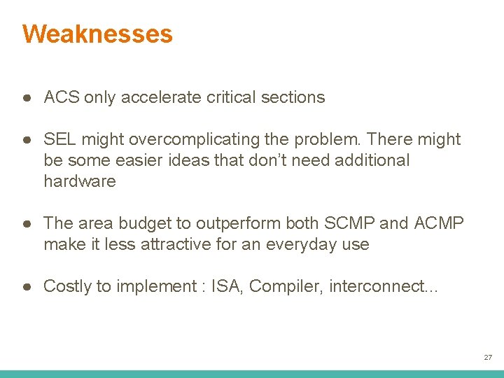 Weaknesses ● ACS only accelerate critical sections ● SEL might overcomplicating the problem. There