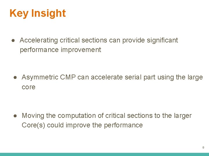 Key Insight ● Accelerating critical sections can provide significant performance improvement ● Asymmetric CMP