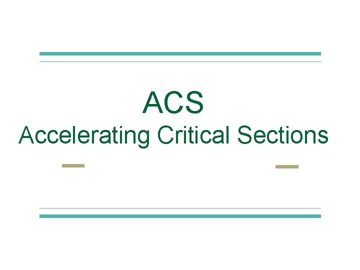 ACS Accelerating Critical Sections 