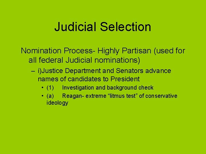 Judicial Selection Nomination Process- Highly Partisan (used for all federal Judicial nominations) – i)Justice