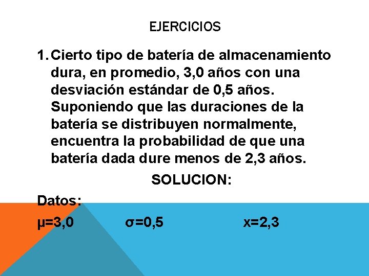 EJERCICIOS 1. Cierto tipo de batería de almacenamiento dura, en promedio, 3, 0 años