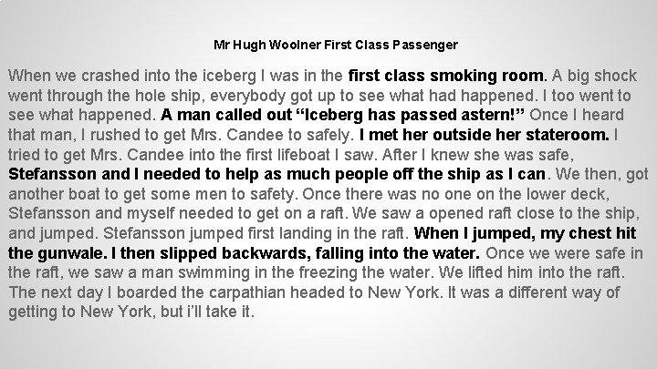 Mr Hugh Woolner First Class Passenger When we crashed into the iceberg I was
