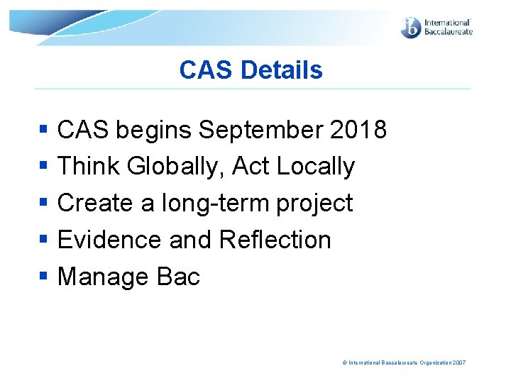CAS Details § CAS begins September 2018 § Think Globally, Act Locally § Create
