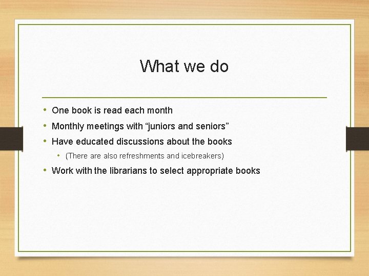 What we do • One book is read each month • Monthly meetings with