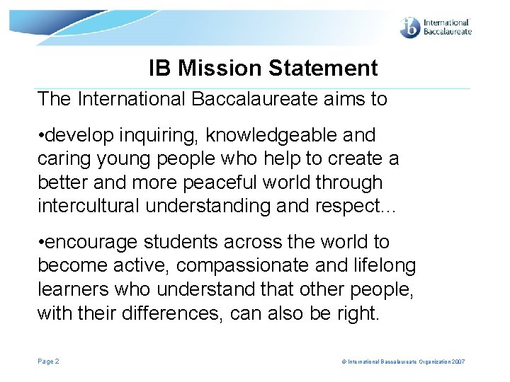 IB Mission Statement The International Baccalaureate aims to • develop inquiring, knowledgeable and caring