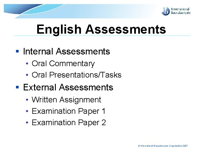 English Assessments § Internal Assessments • Oral Commentary • Oral Presentations/Tasks § External Assessments