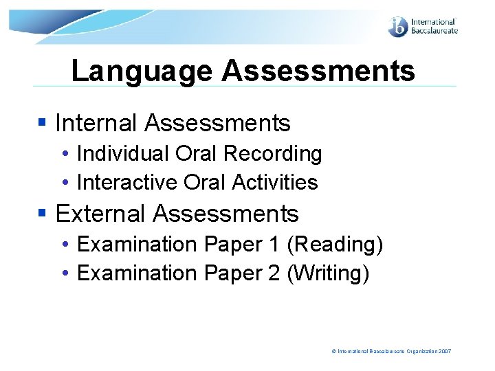 Language Assessments § Internal Assessments • Individual Oral Recording • Interactive Oral Activities §