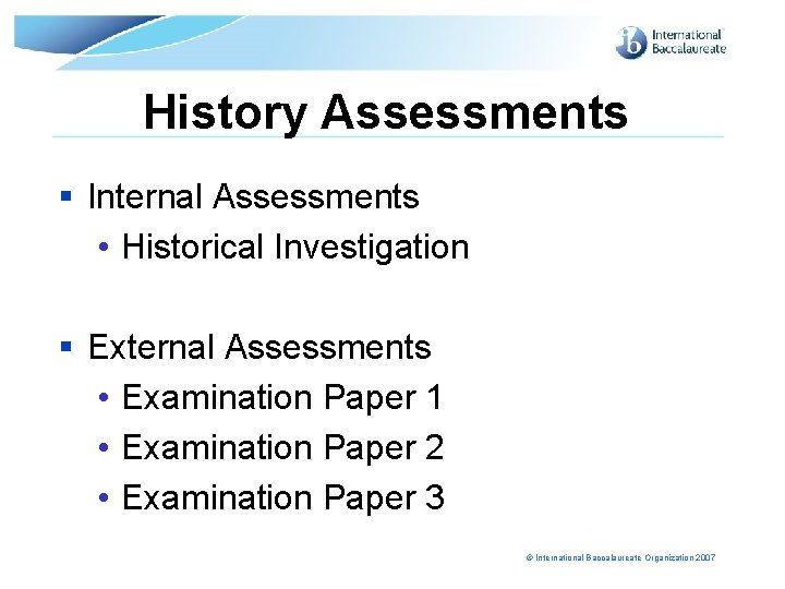 History Assessments § Internal Assessments • Historical Investigation § External Assessments • Examination Paper