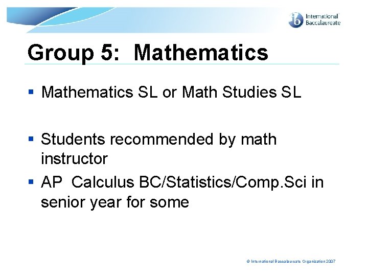 Group 5: Mathematics § Mathematics SL or Math Studies SL § Students recommended by