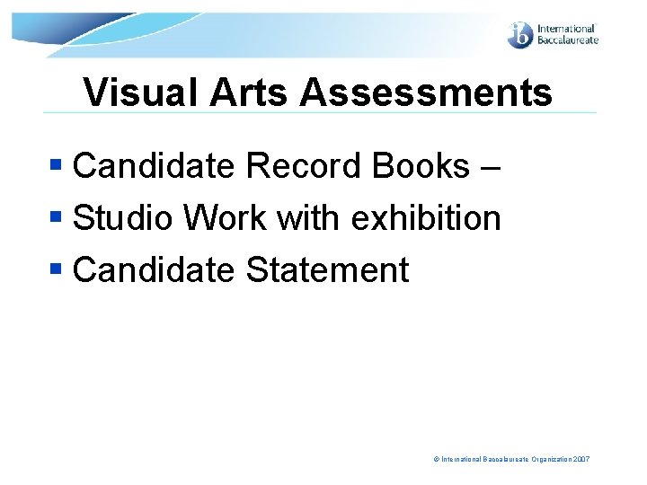 Visual Arts Assessments § Candidate Record Books – § Studio Work with exhibition §