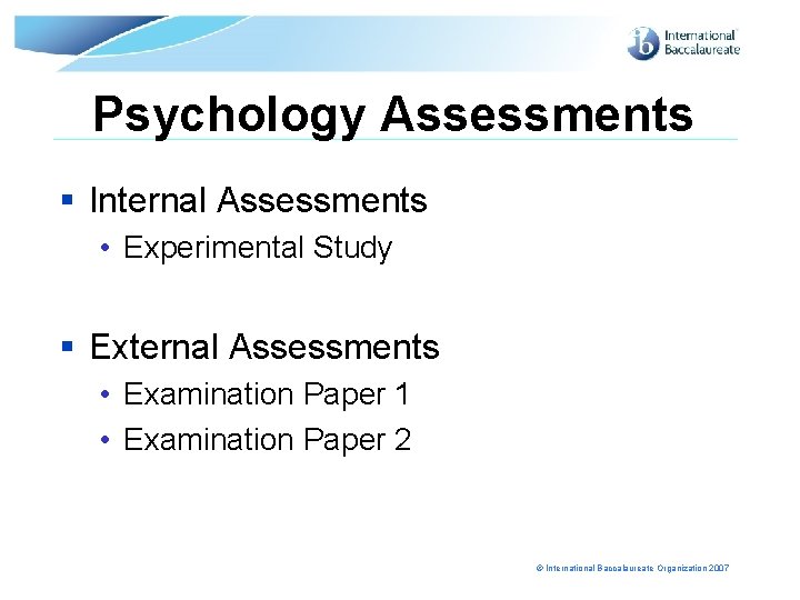 Psychology Assessments § Internal Assessments • Experimental Study § External Assessments • Examination Paper
