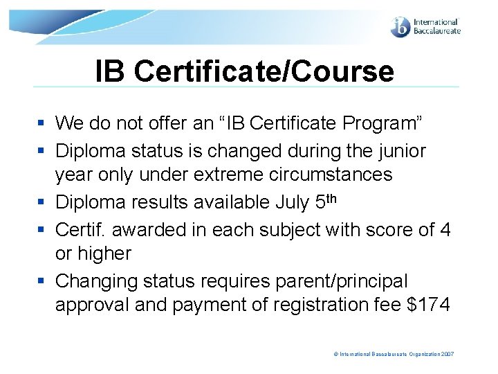 IB Certificate/Course § We do not offer an “IB Certificate Program” § Diploma status