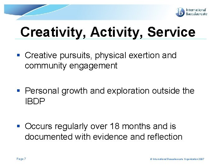 Creativity, Activity, Service § Creative pursuits, physical exertion and community engagement § Personal growth