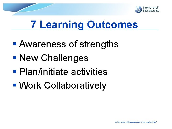 7 Learning Outcomes § Awareness of strengths § New Challenges § Plan/initiate activities §