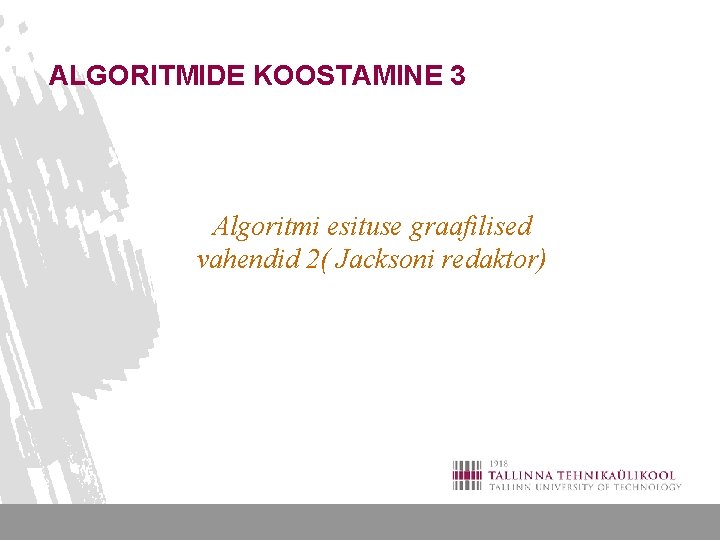 ALGORITMIDE KOOSTAMINE 3 Algoritmi esituse graafilised vahendid 2( Jacksoni redaktor) 