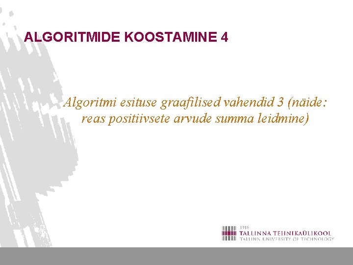 ALGORITMIDE KOOSTAMINE 4 Algoritmi esituse graafilised vahendid 3 (näide: reas positiivsete arvude summa leidmine)