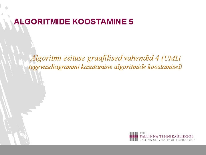ALGORITMIDE KOOSTAMINE 5 Algoritmi esituse graafilised vahendid 4 (UMLi tegevusdiagrammi kasutamine algoritmide koostamisel) 