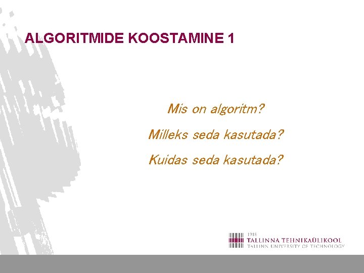 ALGORITMIDE KOOSTAMINE 1 Mis on algoritm? Milleks seda kasutada? Kuidas seda kasutada? 