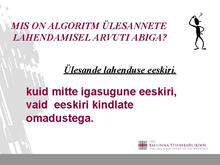 MIS ON ALGORITM ÜLESANNETE LAHENDAMISEL ARVUTI ABIGA? Ülesande lahenduse eeskiri. kuid mitte igasugune eeskiri,