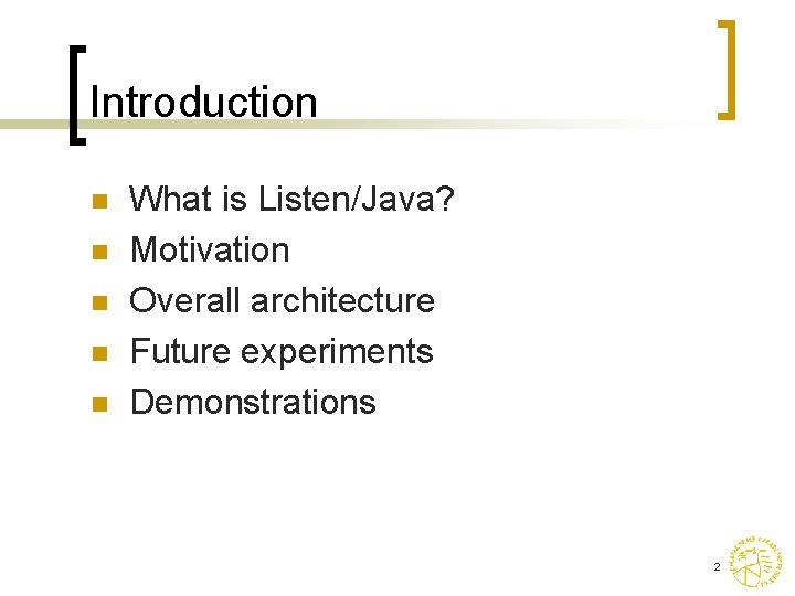 Introduction n n What is Listen/Java? Motivation Overall architecture Future experiments Demonstrations 2 