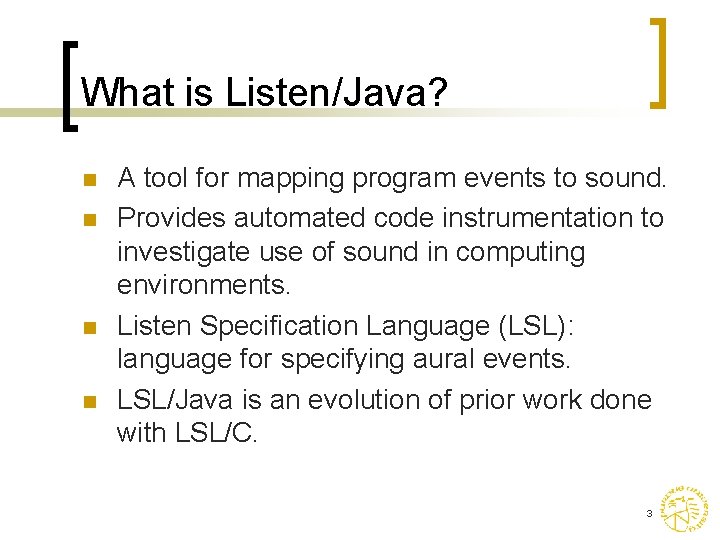 What is Listen/Java? n n A tool for mapping program events to sound. Provides