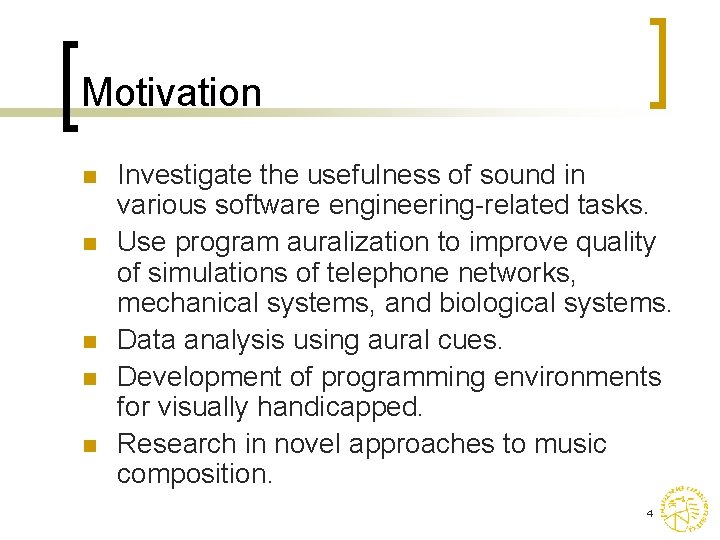 Motivation n n Investigate the usefulness of sound in various software engineering-related tasks. Use