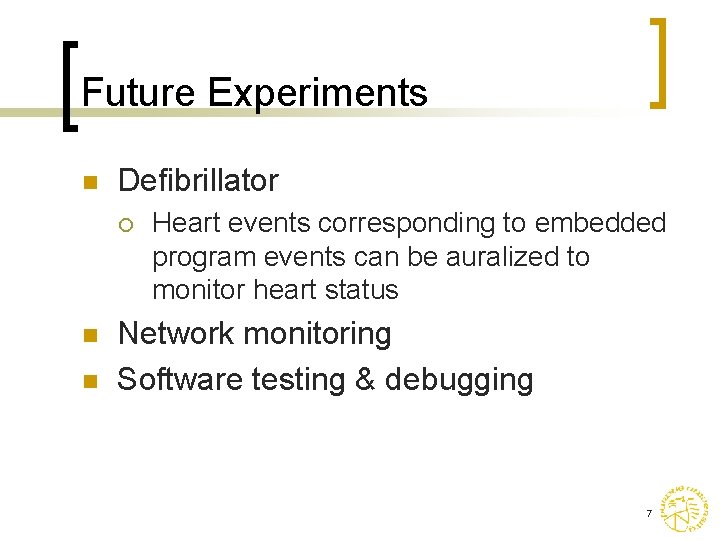 Future Experiments n Defibrillator ¡ n n Heart events corresponding to embedded program events