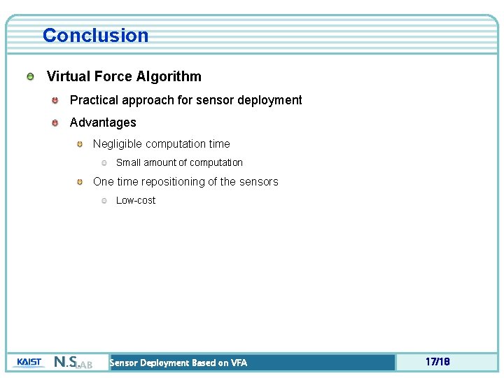 Conclusion Virtual Force Algorithm Practical approach for sensor deployment Advantages Negligible computation time Small