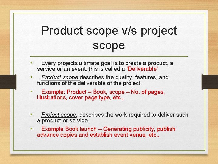 Product scope v/s project scope • Every projects ultimate goal is to create a