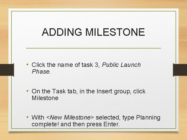 ADDING MILESTONE • Click the name of task 3, Public Launch Phase. • On