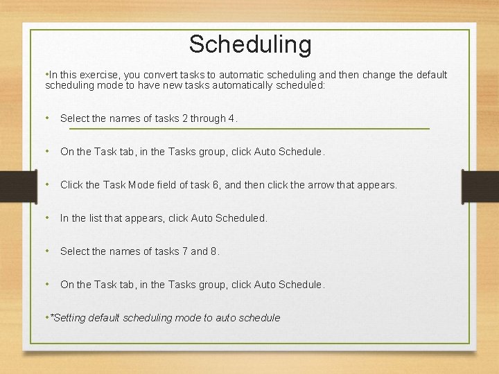 Scheduling • In this exercise, you convert tasks to automatic scheduling and then change