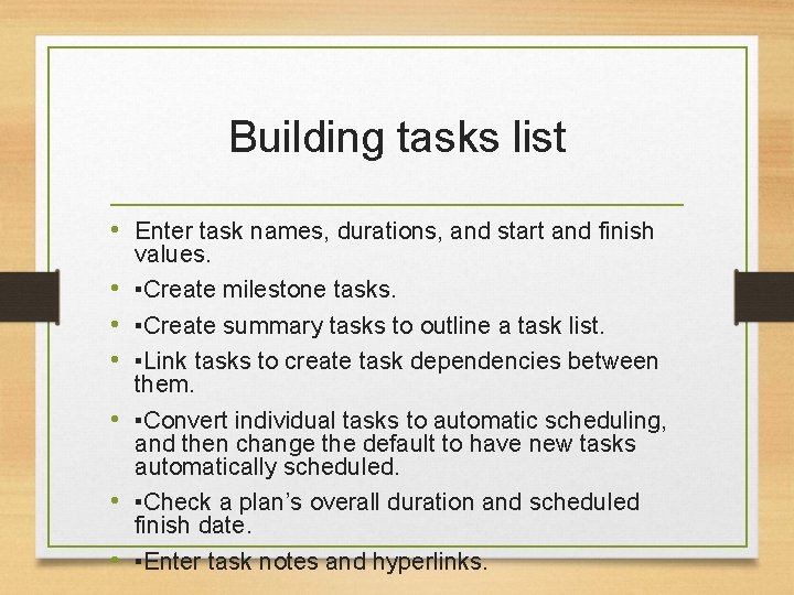 Building tasks list • Enter task names, durations, and start and finish • •