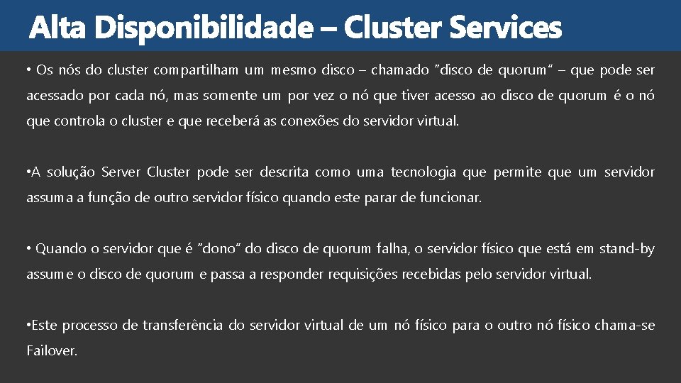  • Os nós do cluster compartilham um mesmo disco – chamado “disco de