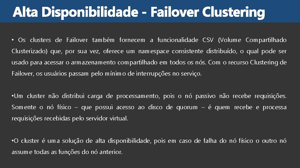  • Os clusters de Failover também fornecem a funcionalidade CSV (Volume Compartilhado Clusterizado)