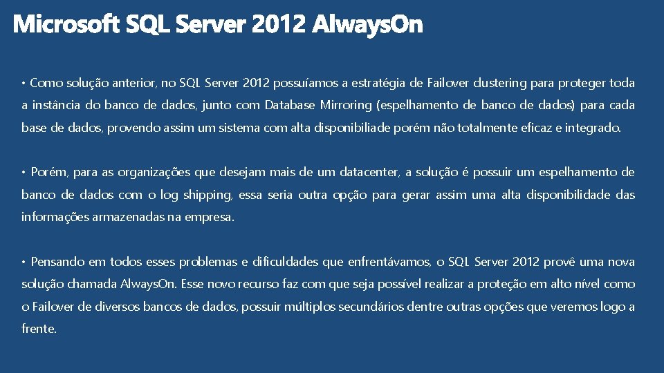  • Como solução anterior, no SQL Server 2012 possuíamos a estratégia de Failover