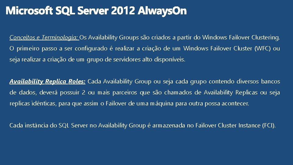 Conceitos e Terminologia: Os Availability Groups são criados a partir do Windows Failover Clustering.