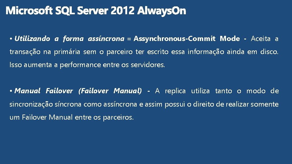  • Utilizando a forma assíncrona = Assynchronous-Commit Mode - Aceita a transação na