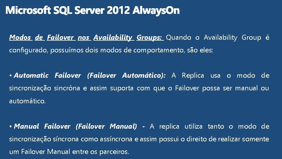 Modos de Failover nos Availability Groups: Quando o Availability Group é configurado, possuímos dois